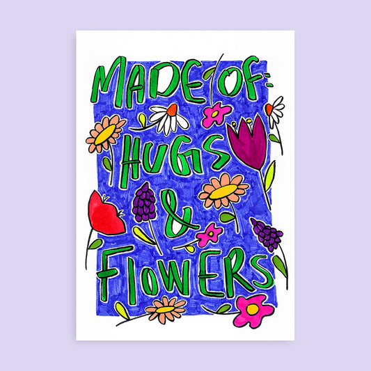 Made of: Hugs and flowers
